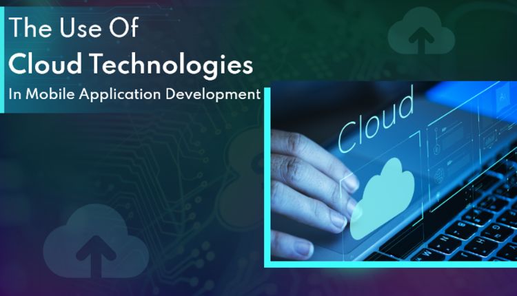 The Use Of Cloud Technologies In Mobile Application Development - Toomic